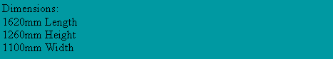Text Box: Dimensions:1620mm Length1260mm Height1100mm Width