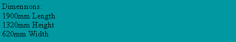 Text Box: Dimensions:1900mm Length1320mm Height620mm Width